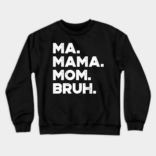 Ma Mama Mom Bruh White Funny Mother's Day Crewneck Sweatshirt